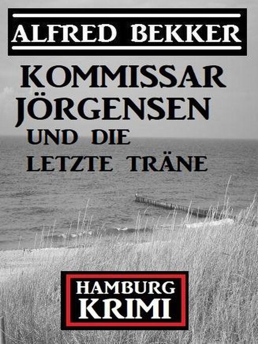 Title details for Kommissar Jörgensen und die letzte Träne by Alfred Bekker - Available